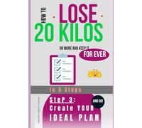 HOW to Lose 20 Kilos or More & Keep It For Ever! The 5 Most Important Steps: STEP 3: Create Your IDEAL PLAN - The importance of a tailor-made plan for your massive weight loss
