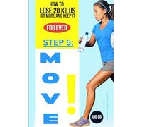 HOW to Lose 20 Kilos or More & Keep It For Ever! The 5 Most Important Steps: STEP 5: MOVE for WEIGHT LOSS - Your Ideal OUTput
