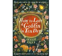 How to Lose a Goblin in Ten Days: A comfort read opposites-attract romance set in a cosy fantasy world