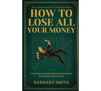How to Lose All Your Money: A Comically Annotated Guide to the Stock Market, Ponzi Schemes, and The Crash (The Jazz Age Guide to Bad Decisions)