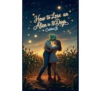 How to Lose an Alien in 10 Days