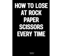 How to Lose at Rock Paper Scissors Every Time: The Notebook