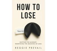 How to Lose: Shifting the Mindset, Redefining the Meaning of Loss