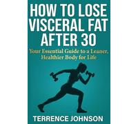 How to Lose Visceral Fat After 30: Step-by-Step Beginner Guide to Lose Visceral Fat After 30 | Simple Strategies, Common Mistakes to Avoid, and an ... Lasting Results (The Practical How To Series)