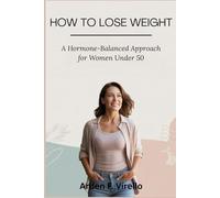 HOW TO LOSE WEIGHT: A Hormone-Balanced Approach for Women Under 50