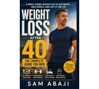 How to Lose Weight After 40: The Complete Guide to Burning Fat, Boosting Metabolism, Building Muscle, and Staying Healthy for Life