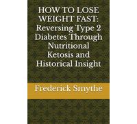 HOW TO LOSE WEIGHT FAST: Reversing Type 2 Diabetes Through Nutritional Ketosis and Historical Insight
