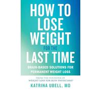 How to Lose Weight for the Last Time: Brain-Based Solutions for Permanent Weight Loss