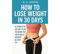 How to Lose Weight in 30 Days: A Complete 30-Day Plan to Burn Fat, Lose Belly Weight & Stay Fit