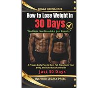 How to Lose Weight in 30 Days: A Proven Daily Plan to Burn Fat, Transform Your Body, and Take Back Control in Just 30 Days