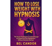 HOW TO LOSE WEIGHT WITH HYPNOSIS: The Secret Technique to Control Hunger and Speed Up Your Metabolism Without Extreme Dieting! (HYPNOSIS FOR WEIGHT LOSS)