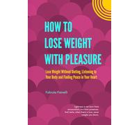 How to Lose Weight with Pleasure: Lose Weight Without Dieting, Listening to Your Body and Finding Peace in Your Heart
