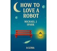 How to Love a Robot