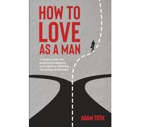 How to love as a man: A mindset shift with emotional intelligence, and cognitive reframing for lasting relationships (Own Your Edge)