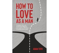 How to love as a man: A mindset shift with emotional intelligence, and cognitive reframing for lasting relationships (Own Your Edge)