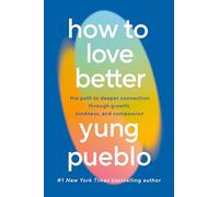 How To Love Better: The Path from Personal Growth to Deep Connection