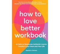 How to Love Better Workbook: Discover the Roots of Authentic Love to Transform Your Heart and Your Life (How to Love Better Workbook Series)