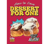 How to Love Dessert for One: Never Miss Dessert Again