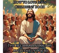 How to love Jesus Children's’ Book: The 10 commandments and lovely poems