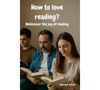 How to love reading ?: Rediscover the joy of reading, without pressure or guilt | A caring guide to falling in love with books | Read differently: at your own pace, according to your desires