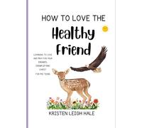 How To Love The Healthy Friend: Learning To Love And Pray For Your Enemies, Exemplifying Christ (Pre-Teen Believers)