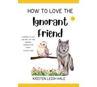 How To Love The Ignorant Friend: Learning To Love And Pray For Your Enemies, Exemplifying Christ (Pre-Teen Believers)