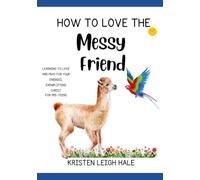 How To Love The Messy Friend: Learning To Love And Pray For Your Enemies, Exemplifying Christ (Christian Children's books)