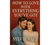 How To Love With Everything You've Got