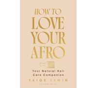 How to Love Your Afro: The Ultimate Natural Hair and Self-Love Guide from the Host of the Texture Talks Podcast
