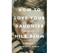 How to Love Your Daughter: A Novel