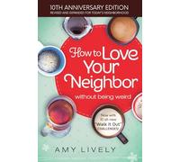 How to Love Your Neighbor Without Being Weird