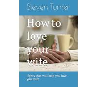 How to love your wife: Have a great marriage