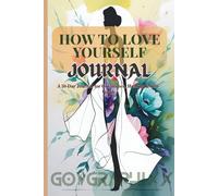 How to Love Yourself: A 30-Day Guided Journal for Women to Build Confidence, Practice Self-Love & Heal