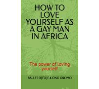HOW TO LOVE YOURSELF AS A GAY MAN IN AFRICA: The power of loving yourself
