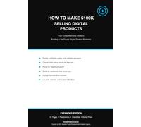 HOW TO MAKE $100K SELLING DIGITAL PRODUCTS: Your comprehensive guide to digital income