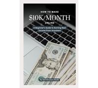 How to Make $10k/Month: A Beginner’s Guide to Earning Real Income From Anywhere