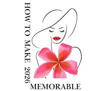 How to make 2026 memorable: A daily journal to make and design your 2026 more memorable and meaningful