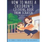 How To Make A Children's Coloring Book From Scratch: A Simple Starter Guide for Beginners