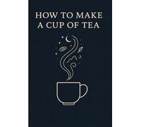 How To Make A Cup Of Tea: Pocket Editon