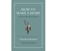 How to Make a Home: An Ancient Guide to Style and Comfort (Ancient Wisdom for Modern Readers)