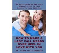 How To Make A Lady Fall Heads Over Heel In Love With You (ebook)