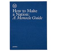 How To Make A Nation. A Monocle Guide