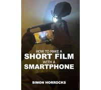 How to Make a Short Film with a Smartphone (Smartphone Videography)