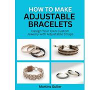 How to make Adjustable Bracelets: Design Your Own Custom Jewelry with Adjustable Straps