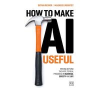 How to Make AI Useful: Moving beyond the hype to real progress in business, society and life