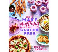 How to Make Anything Gluten-Free: Over 100 Recipes for Everything from Home Comforts to Fakeaways