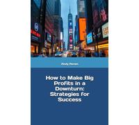 How to Make Big Profits in a Downturn: Strategies for Success