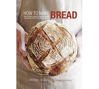 How to Make Bread: Step-by-step recipes for yeasted breads, sourdoughs, soda breads and pastries