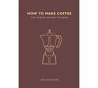 How To Make Coffee: The science behind the bean