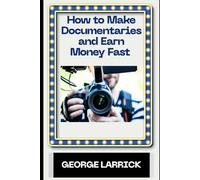 How to Make Documentaries and Earn Money Fast
